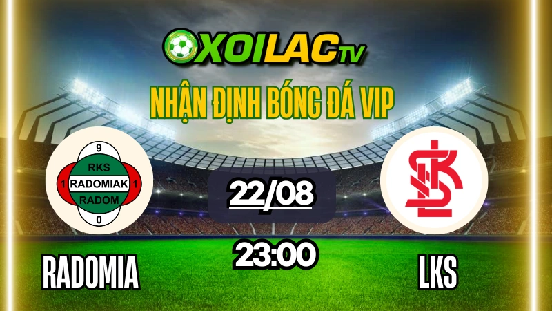 Nhận định bóng đá Radomiak Radom vs LKS Nieciecza, 23:00 ngày 22/8: Công làm thủ phá?