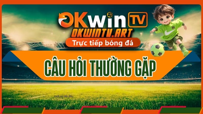 Câu hỏi thường gặp về kết quả bóng đá OKwinTV